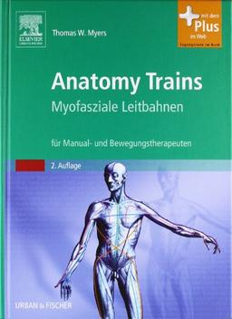 Anatomy Trains: Myofasziale Leitbahnen (für Manual- und Bewegungstherapeuten) - mit Zugang zum Elsevier-Portal