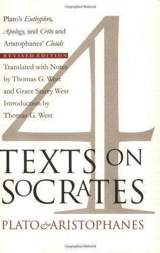 Four Texts on Socrates: Plato's Euthyphro, Apology, and Crito and Aristophanes' Clouds (Revised): Plato's "Euthyphro", "Apology of Socrates", "Crito" and Aristophanes' "Clouds"