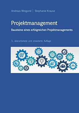 Projektmanagement - Bausteine eines erfolgreichen Projektmanagements: 3., überarbeitete und erweiterte Auflage