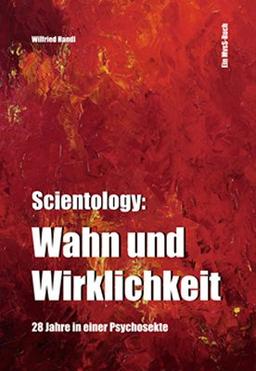 Scientology: Wahn und Wirklichkeit. 28 Jahre in einer Psychosekte