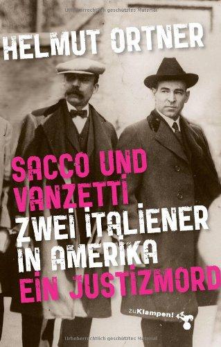 Sacco und Vanzetti: Zwei Italiener in Amerika. Ein Justizmord