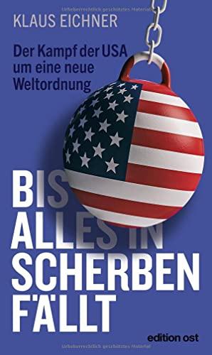 Bis alles in Scherben fällt: Der Kampf der USA um eine neue Weltordnung (edition ost)