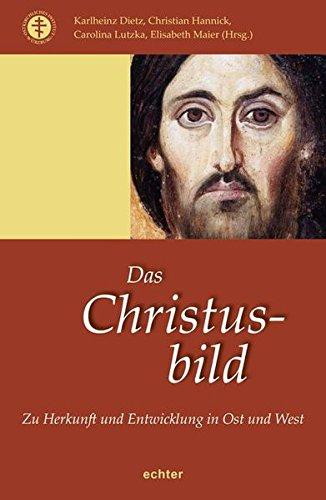 Das Christusbild: Zu Herkunft und Entwicklung in Ost und West (Das östliche Christentum)