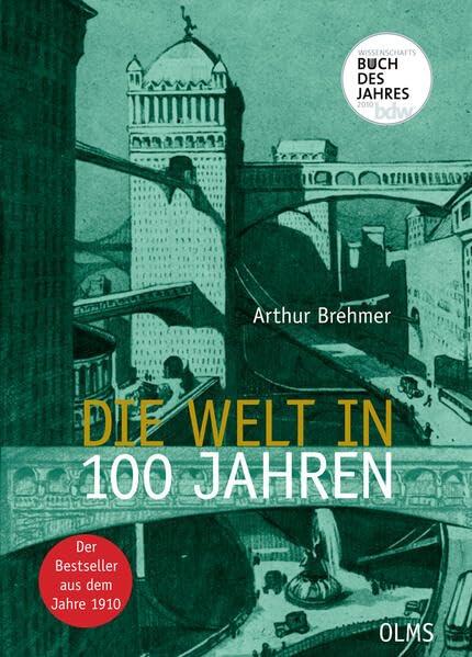 Die Welt in 100 Jahren: Mit einem einführenden Essay "Zukunft von gestern" von Georg Ruppelt.