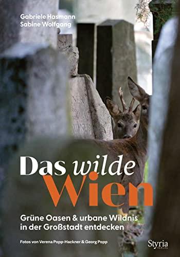 Das wilde Wien: Grüne Oasen & urbane Wildnis in der Großstadt entdecken - mit vielen Touren zum Beobachten und Staunen!