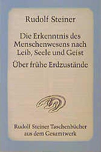 Die Erkenntnis des Menschenwesens nach Leib, Seele und Geist. Über frühe Erdzustände: 10 Vorträge, Dornach 1922 (Rudolf Steiner Taschenbücher aus dem Gesamtwerk)