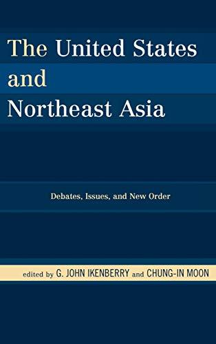 The United States and Northeast Asia: Debates, Issues, and New Order (Asia in World Politics)