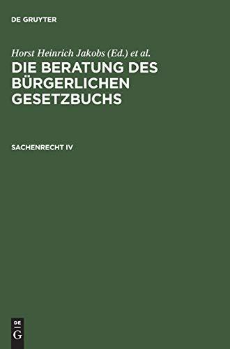 Die Beratung des Bürgerlichen Gesetzbuchs: Sachenrecht IV: Gesetz über die Zwangsversteigerung und die Zwangsverwaltung