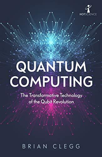 Quantum Computing: The Transformative Technology of the Qubit Revolution (Hot Science)