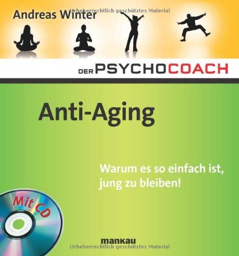 Der Psychocoach 6: Anti-Aging. Warum es so einfach ist, jung zu bleiben! Mit Starthilfe-CD!