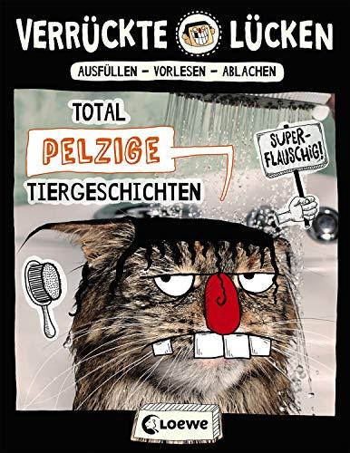 Verrückte Lücken - Total pelzige Tiergeschichten: Wortspiele für Kinder ab 10 Jahre