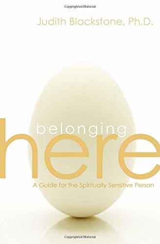 Belonging Here: A Guide for the Spiritually Sensitive Person