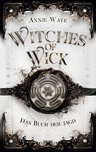 Witches of Wick: Das Buch der Jagd: Hexen-Fantasy über Vertrauen und Verrat in Oxford