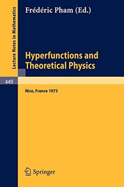 Hyperfunctions and Theoretical Physics: Rencontre de Nice, 21-30 Mai 1973 (Lecture Notes in Mathematics, 449, Band 449)