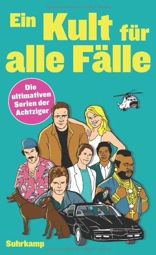 Ein Kult für alle Fälle: Die ultimativen Serien der Achtziger (suhrkamp taschenbuch)