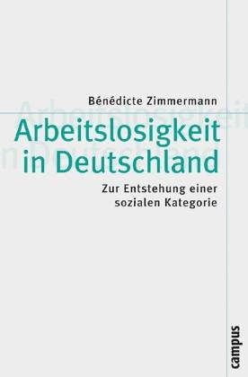 Arbeitslosigkeit in Deutschland: Zur Entstehung einer sozialen Kategorie (Theorie und Gesellschaft)