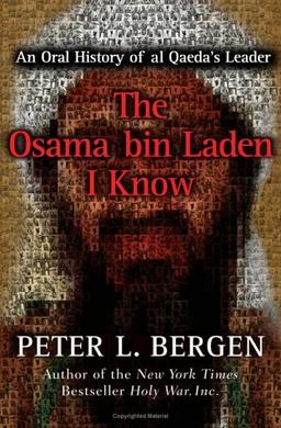 The Osama bin Laden I Know: An Oral History of al Qaeda's Leader