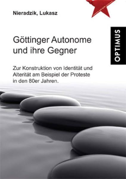 Göttinger Autonome und ihre Gegner: Zur Konstruktion von Identität und Alterität am Beispiel der Proteste in den 80er Jahren