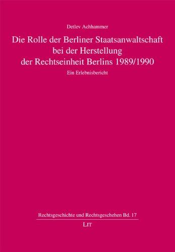 Die Rolle der Berliner Staatsanwaltschaft bei der Herstellung der Rechtseinheit Berlins 1989/1990: Ein Erlebnisbericht