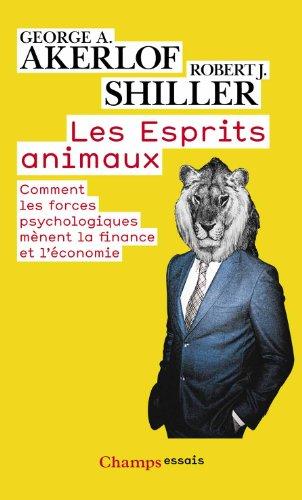 Les esprits animaux : comment les forces psychologiques mènent la finance et l'économie