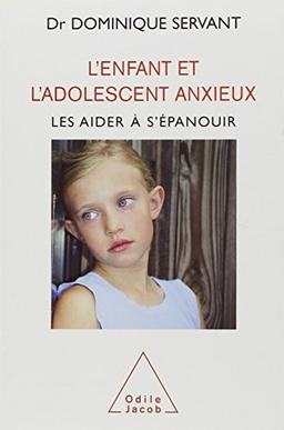 L'enfant et l'adolescent anxieux : les aider à s'épanouir