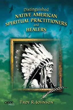 Distinguished Native American Spiritual Practitioners and Healers (Distinguished Native Americans Series)