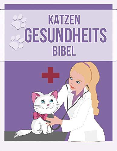 Katzen Gesundheits Bibel: Das Buch zur Katzengesundheit