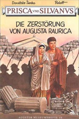 Prisca und Silvanus. Die Zerstörung von Augusta Raurica