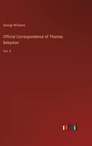 Official Correspondence of Thomas Bekynton: Vol. II