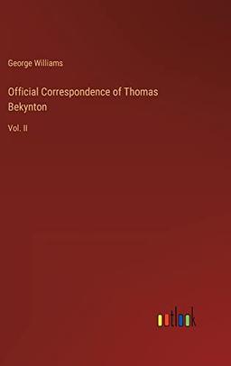 Official Correspondence of Thomas Bekynton: Vol. II