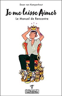 Je me laisse aimer : le manuel de rencontre