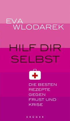 Hilf dir selbst. Die besten Rezepte gegen Frust und Krise