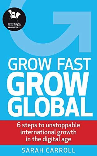 Grow Fast, Grow Global: 6 steps to unstoppable international growth in the digital age