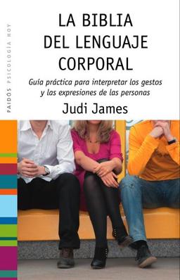 La biblia del lenguaje corporal : guía práctica para interpretar los gestos y las expresiones de las personas (Psicologia Hoy)