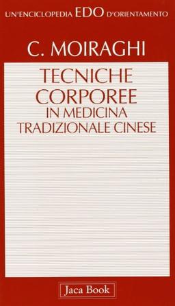 Le tecniche corporee nella medicina tradizionale cinese (Edo. Un'enciclopedia di Orientamento, Band 100)