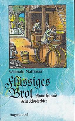 Flüssiges Brot. Andechs und sein Klosterbier