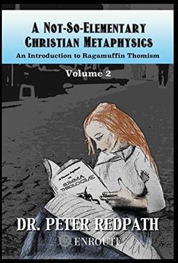 A Not-So-Elementary Christian Metaphysics: Volume Two