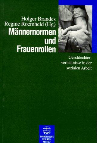 Männernormen und Frauenrollen. Geschlechterverhältnisse in der sozialen Arbeit