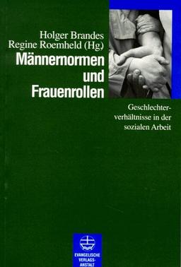 Männernormen und Frauenrollen. Geschlechterverhältnisse in der sozialen Arbeit