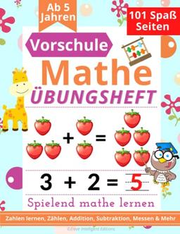 Vorschule Übungsheft Mathe: Spielend einfach Mathe lernen: Vorschulhefte für Kleinkinder, Kinder im Vorschulalter und Kindergarten. Zahlen schreiben ... & Mehr (Vorschule Übungshefte ab 5 Jahren)