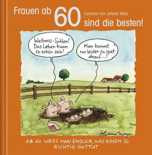 Frauen ab 60 sind die besten!: Cartoon-Geschenkbuch