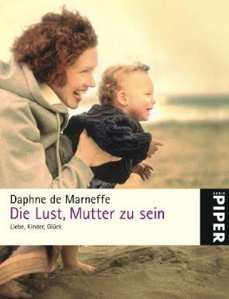 Die Lust, Mutter zu sein: Liebe, Kinder, Glück