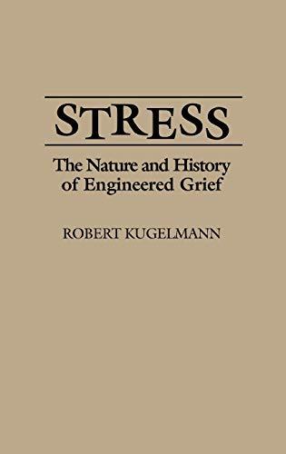 Stress: The Nature and History of Engineered Grief