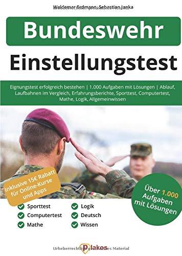 Einstellungstest Bundeswehr: Eignungstest erfolgreich bestehen | Über 1.000 Aufgaben mit Lösungen: Ablauf, Laufbahnen im Vergleich, Erfahrungsberichte, Sporttest, Computertest, Logik, Allgemeinwissen