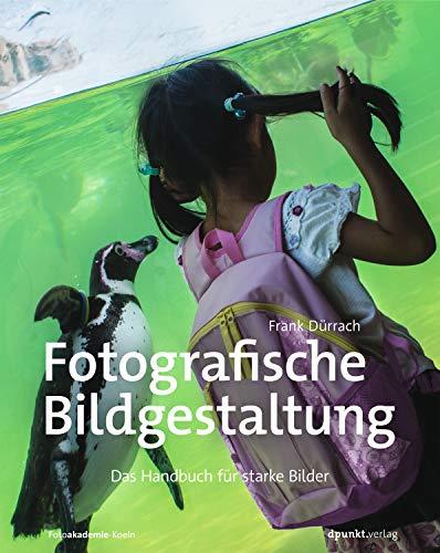 Fotografische Bildgestaltung: Das Handbuch für starke Bilder