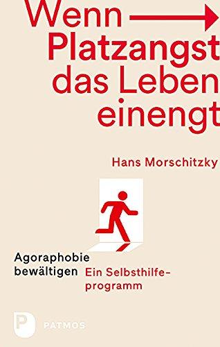 Wenn Platzangst das Leben einengt: Agoraphobie bewätigen - Ein Selbsthilfeprogramm