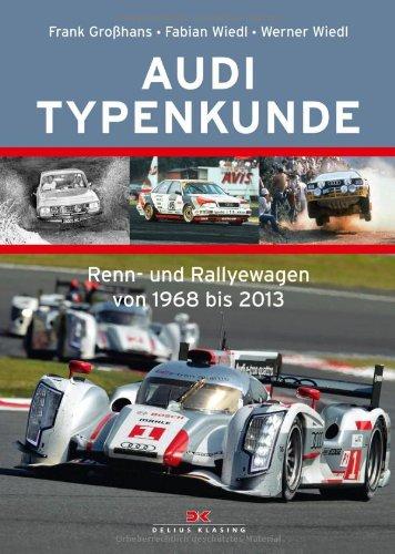 Audi Typenkunde: Renn- und Rallyewagen von 1968 bis 2013