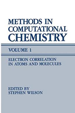 Methods in Computational Chemistry: Volume 1 Electron Correlation In Atoms And Molecules