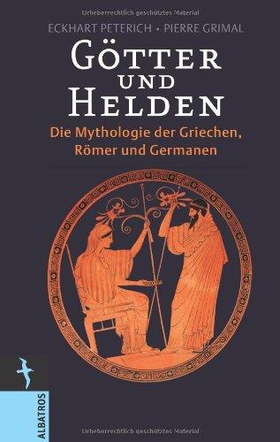 Götter und Helden: Die Mythologie der Griechen, Römer und Germanen