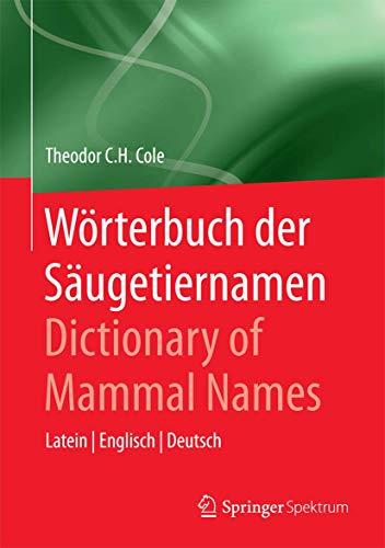 Wörterbuch der Säugetiernamen - Dictionary of Mammal Names: Latein - Englisch - Deutsch